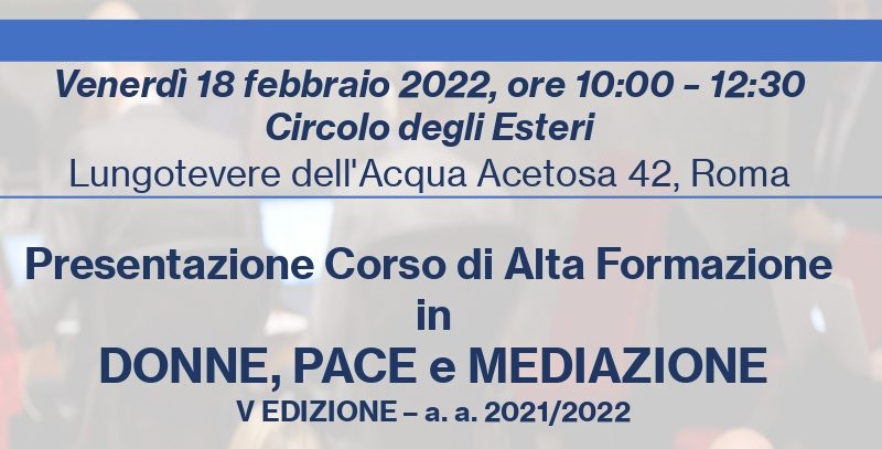 9 febbraio 2022 ‒ Open Day del Corso di Alta Formazione in Donne, Pace e Mediazione 18 febbraio ore 10:00