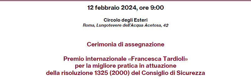 Assegnazione del Premio internazionale “Francesca Tardioli” per la migliore pratica in attuazione della Ris. 1325 (2000) del CDS – 12 febbraio 2024