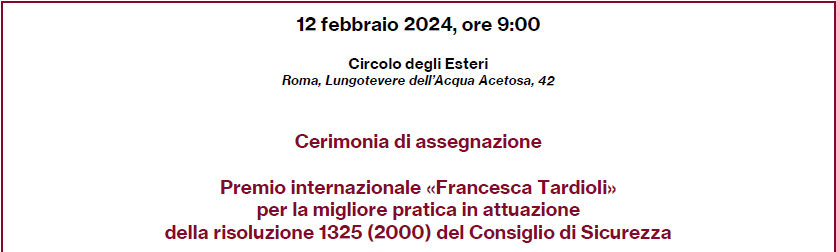 Evento in programma 12 febbraio: Cerimonia di assegnazione del Premio internazionale “Francesca Tardioli” per la migliore pratica in attuazione della Ris. 1325 (2000) del CDS